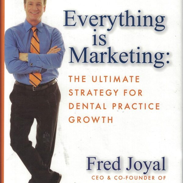 Everything is Marketing: The Ultimate Strategy for Dental Practice Growth