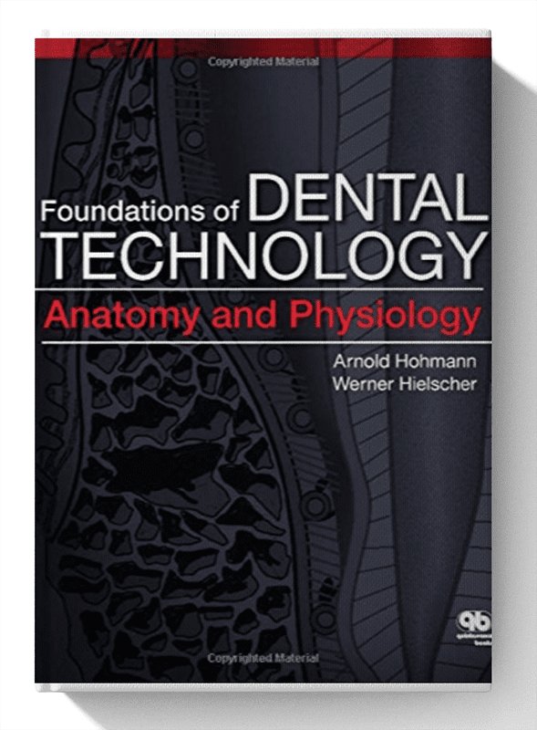 Foundations of Dental Technology, Volume 1: Anatomy and Physiology 1st Edition
